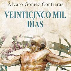 Veinticinco mil días: Relatos Cortos Sobre Desarrollo Personal Audiobook, by Alvaro Gomez