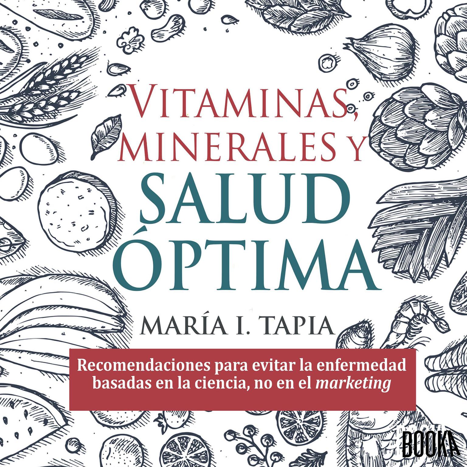 Vitaminas, minerales y salud optima: Recomendaciones para evitar la enfermedad basadas en la ciencia, no en el marketing Audiobook, by Maria I. Tapia