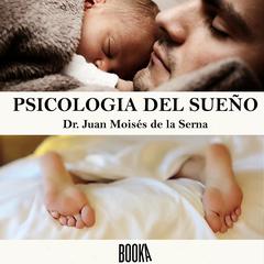 Psicología del sueño: Aprende la Importancia de Conseguir un Sueño de Calidad Audiobook, by Juan Moisés De La Serna