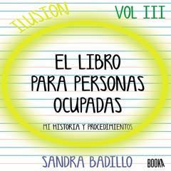 Ilusión: El Libro para Personas Ocupadas Vol. 3 Audiobook, by Sandra Badillo