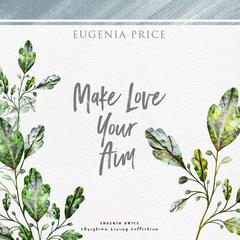 Make Love Your Aim Audiobook, by Eugenia Price