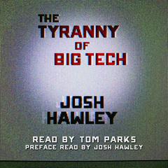 The Tyranny of Big Tech Audiobook, by Josh Hawley