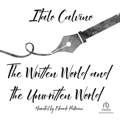 The Written World and the Unwritten World: Essays Audiobook, by Italo Calvino