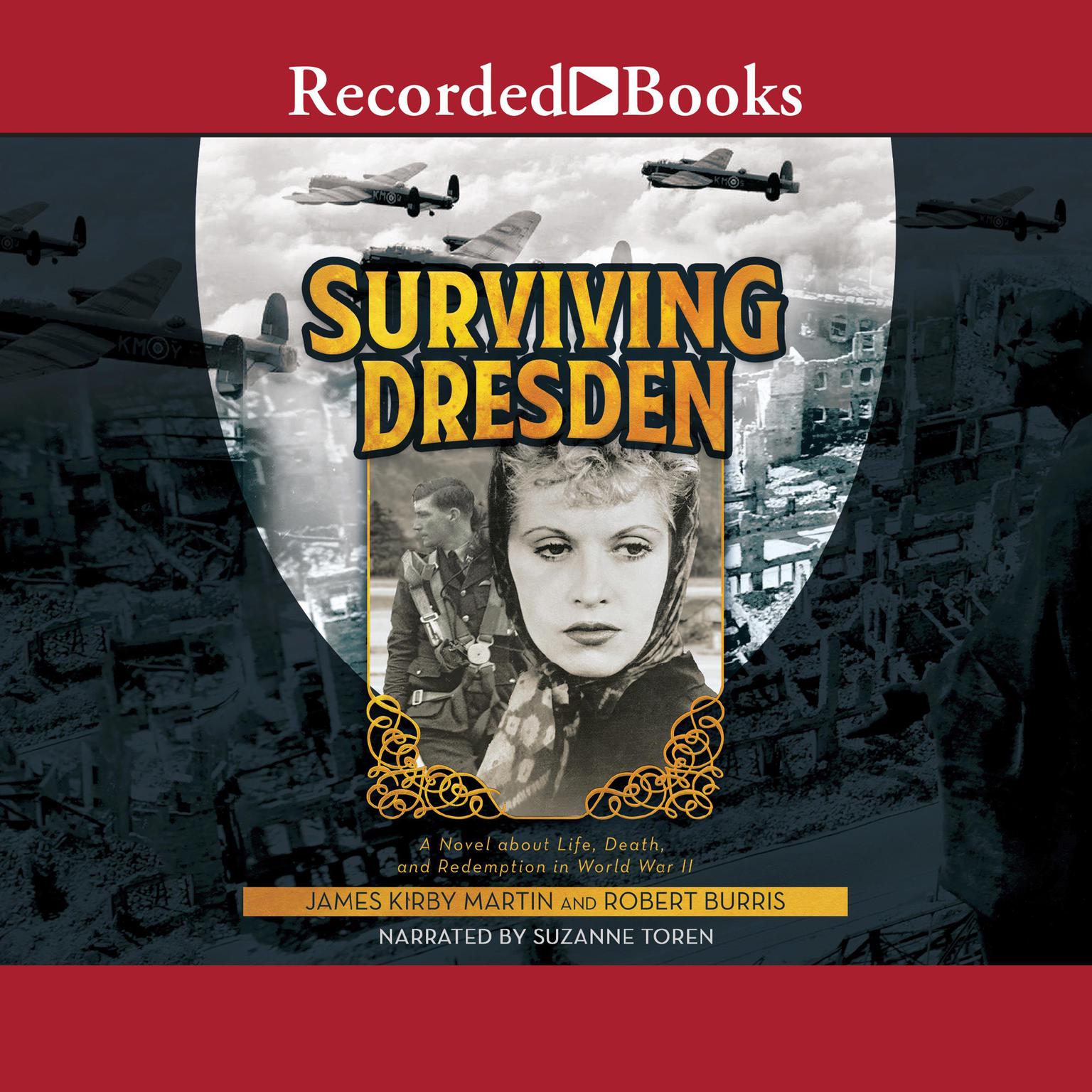 Surviving Dresden: A Novel about Life, Death, and Redemption in World War II Audiobook, by James Kirby Martin