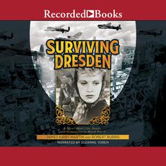 Surviving Dresden: A Novel about Life, Death, and Redemption in World War II Audiobook, by James Kirby Martin, Robert Burris
