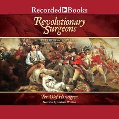 Revolutionary Surgeons: Patriots and Loyalists on the Cutting Edge Audiobook, by Per-Olof Hasselgren