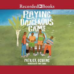 Playing a Dangerous Game Audiobook, by Patrick Ochieng
