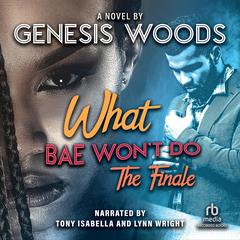 What Bae Won't Do: The Finale Audiobook, by Genesis Woods