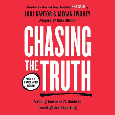 Chasing the Truth: A Young Journalists Guide to Investigative Reporting: She Said Young Readers Edition Audiobook, by Jodi Kantor