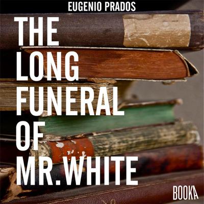 The Long Funeral of Mr. White Audiobook, by Eugenio Prados