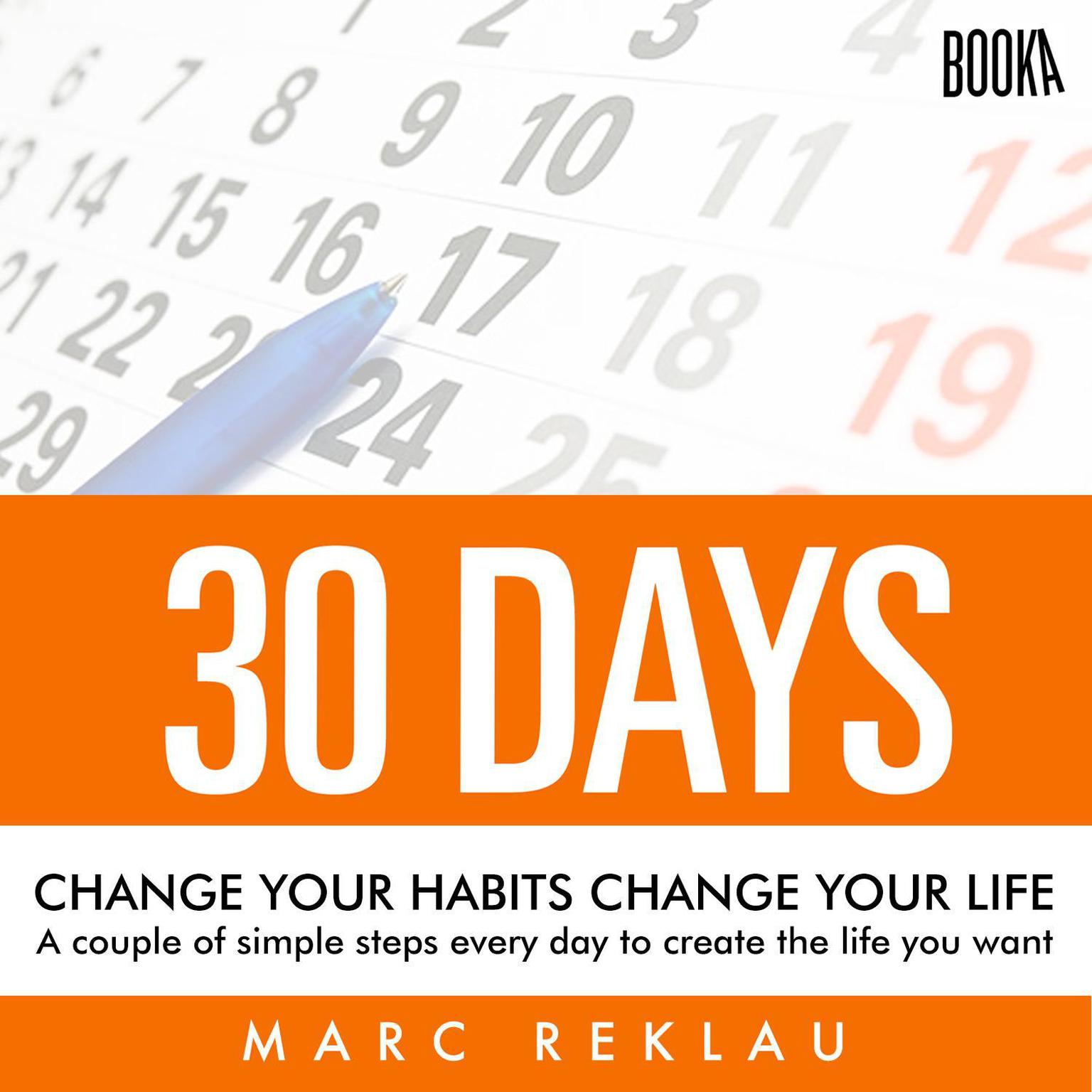 30 Days - Change your habits, Change your life: A couple of simple steps every day to create the life you want Audiobook, by Marc Reklau