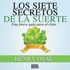 Los Siete Secretos de la Suerte Audiobook, by Henry Osal