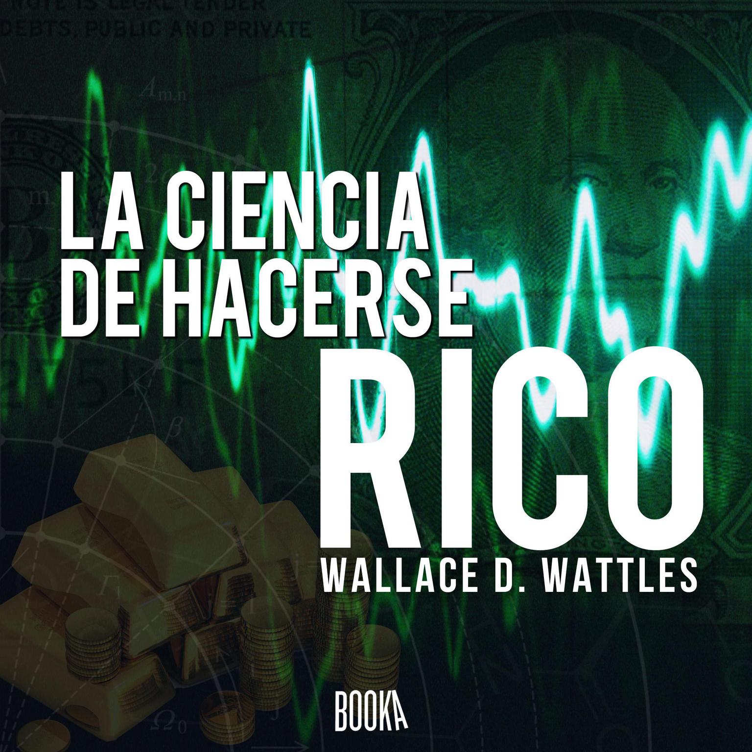 La ciencia de hacerse rico Audiobook, by Wallace Delois Wattles