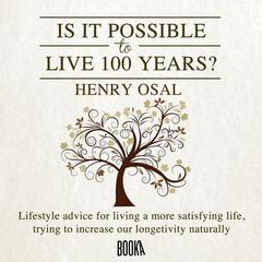 ¿Es posible vivir 100 años? (Is It Possible to Live 100 Years?) Audiobook, by Henry Osal