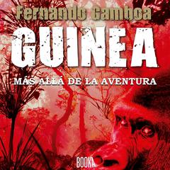 Guinea: Más allá de la aventura Audiobook, by Fernando Gamboa