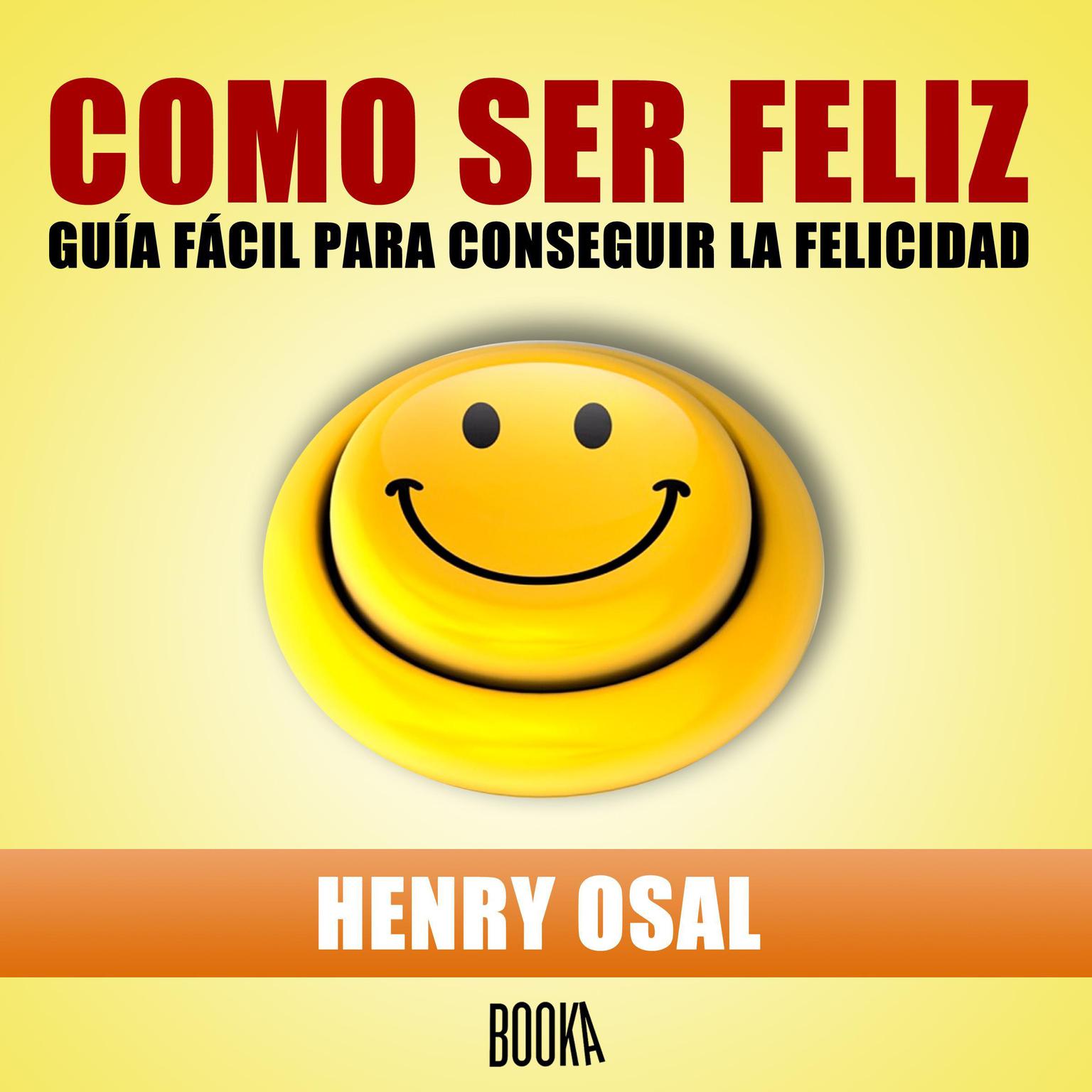 Cómo ser feliz Audiobook, by Henry Osal