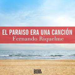 El paraíso era una canción Audiobook, by Fernando Riquelme