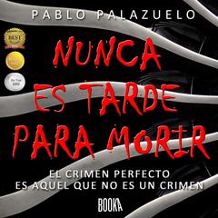 Nunca es Tarde Para Morir Audiobook, by Pablo Palazuelo