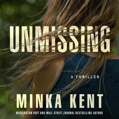 Unmissing: A Thriller Audiobook, by Minka Kent