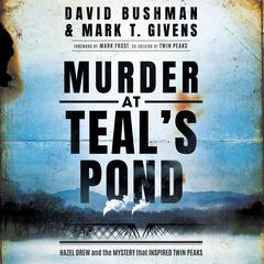 Murder at Teals Pond: Hazel Drew and the Mystery That Inspired Twin Peaks Audiobook, by David Bushman