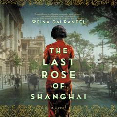 The Last Rose of Shanghai: A Novel Audiobook, by Weina Dai Randel