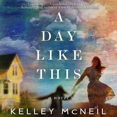 A Day Like This: A Novel Audiobook, by Kelley McNeil