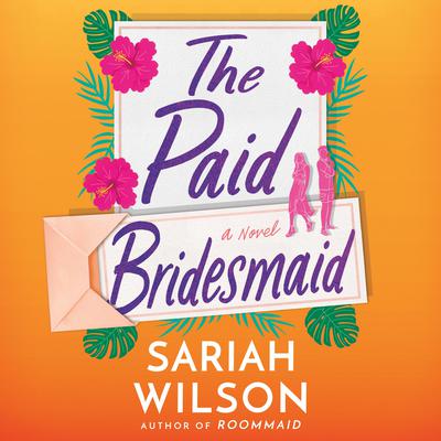 The Paid Bridesmaid Audiobook, by Sariah Wilson