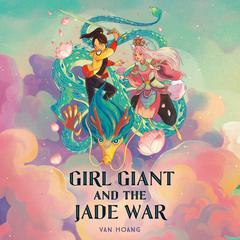 Girl Giant and the Jade War Audiobook, by Van Hoang