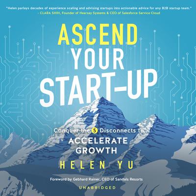Ascend Your Start-up: Conquer the 5 Disconnects to Accelerate Growth Audiobook, by Helen Yu