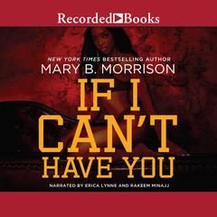 If I Can't Have You Audiobook, by Mary B. Morrison