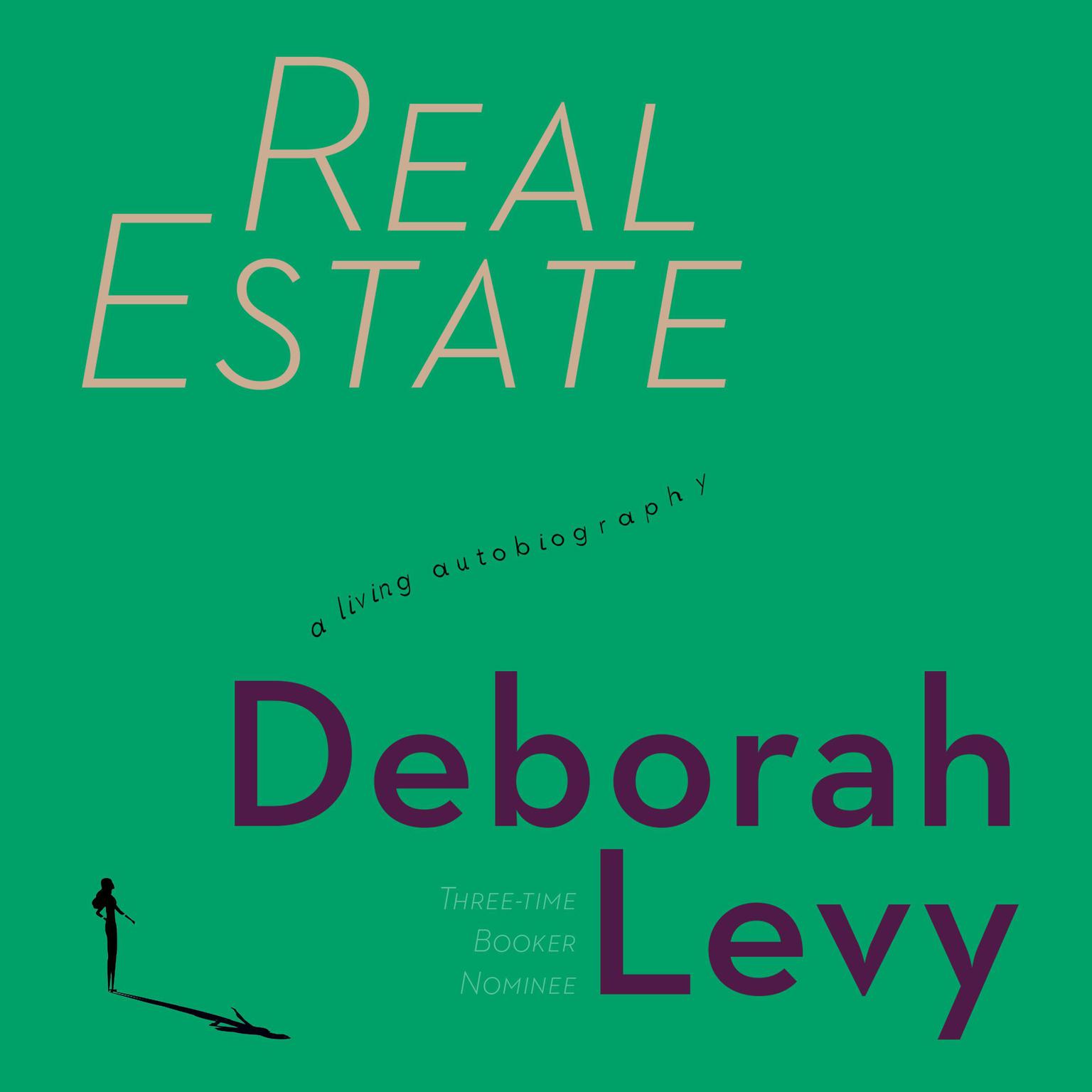 Real Estate: A Living Autobiography Audiobook, by Deborah Levy