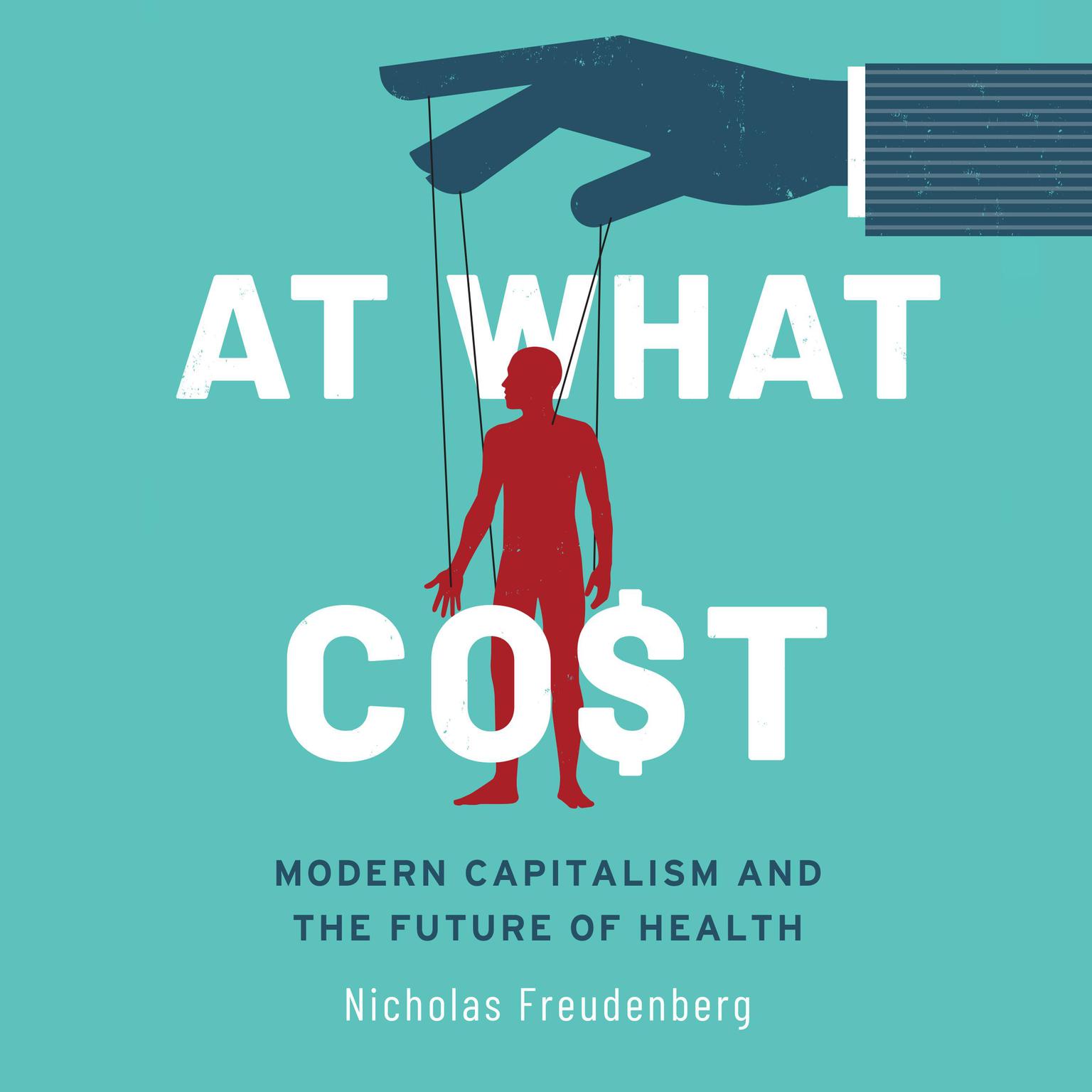 At What Cost: Modern Capitalism and the Future of Health 1st Edition Audiobook, by Nicholas Freudenberg