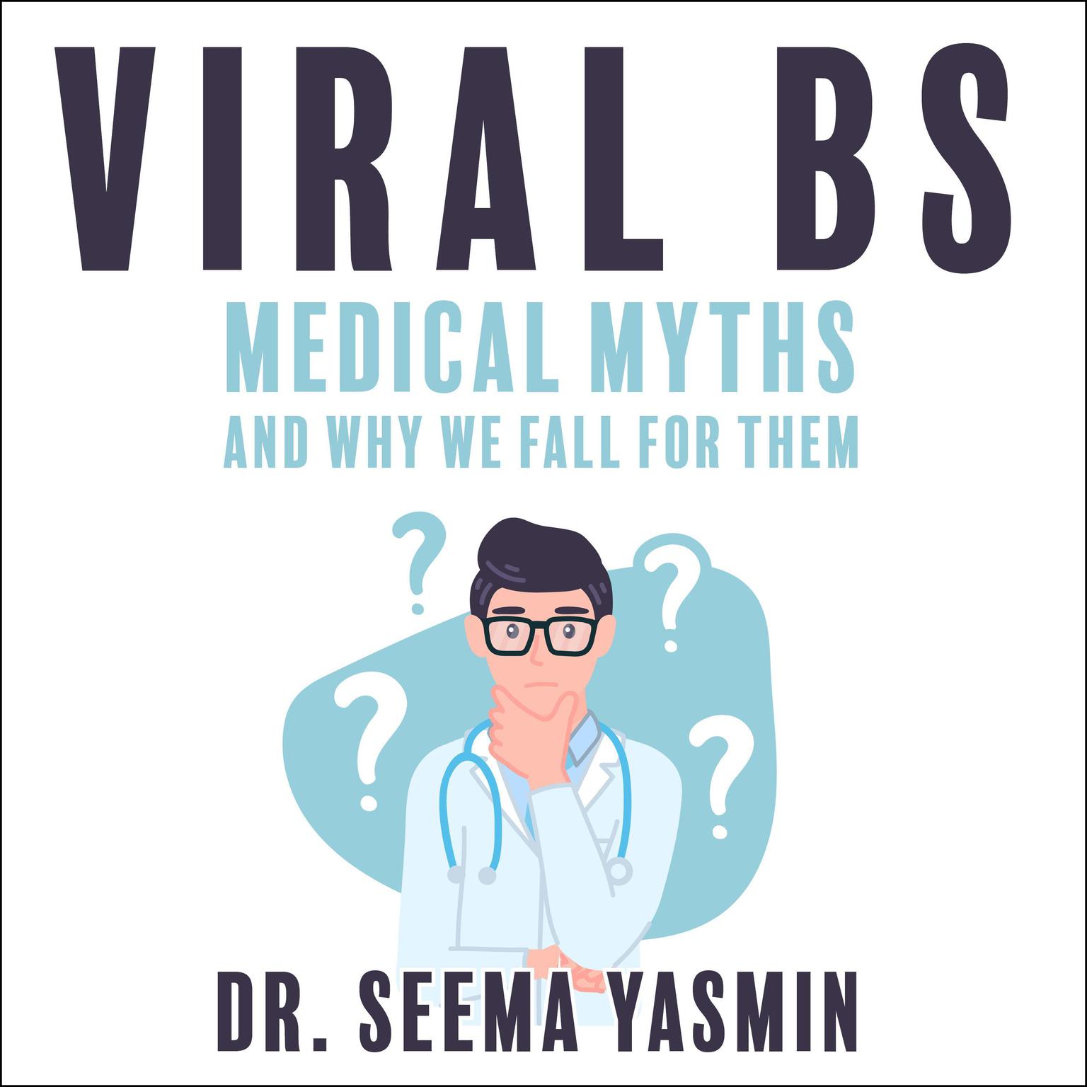 Viral BS: Medical Myths and Why We Fall for Them Audiobook, by Seema Yasmin