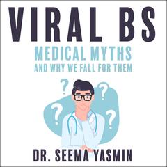 Viral BS: Medical Myths and Why We Fall for Them Audiobook, by Seema Yasmin