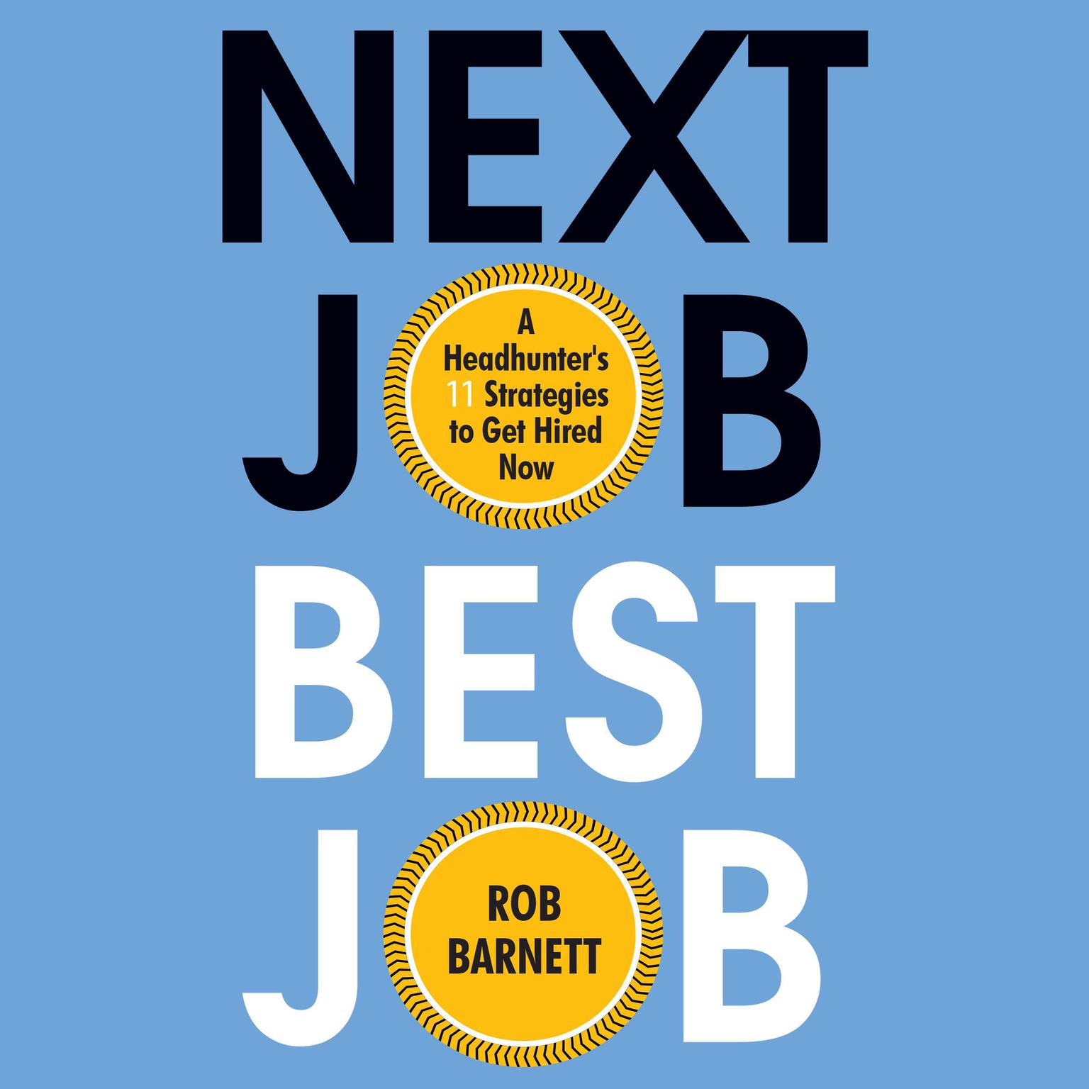 Next Job, Best Job: A Headhunters 11 Strategies To Get Hired Now Audiobook, by Rob Barnett