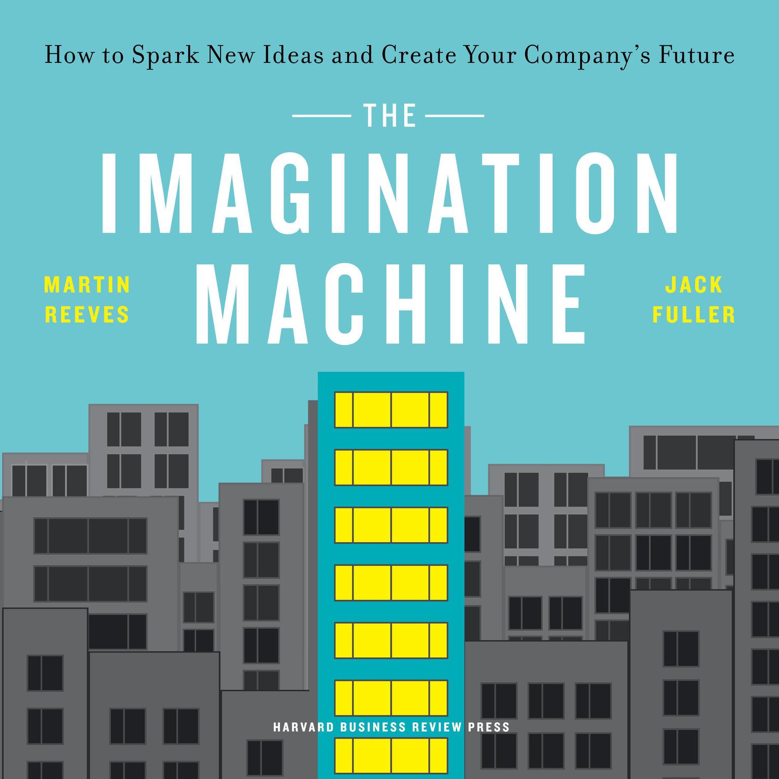 The Imagination Machine: How to Spark New Ideas and Create Your Companys Future Audiobook, by Martin Reeves