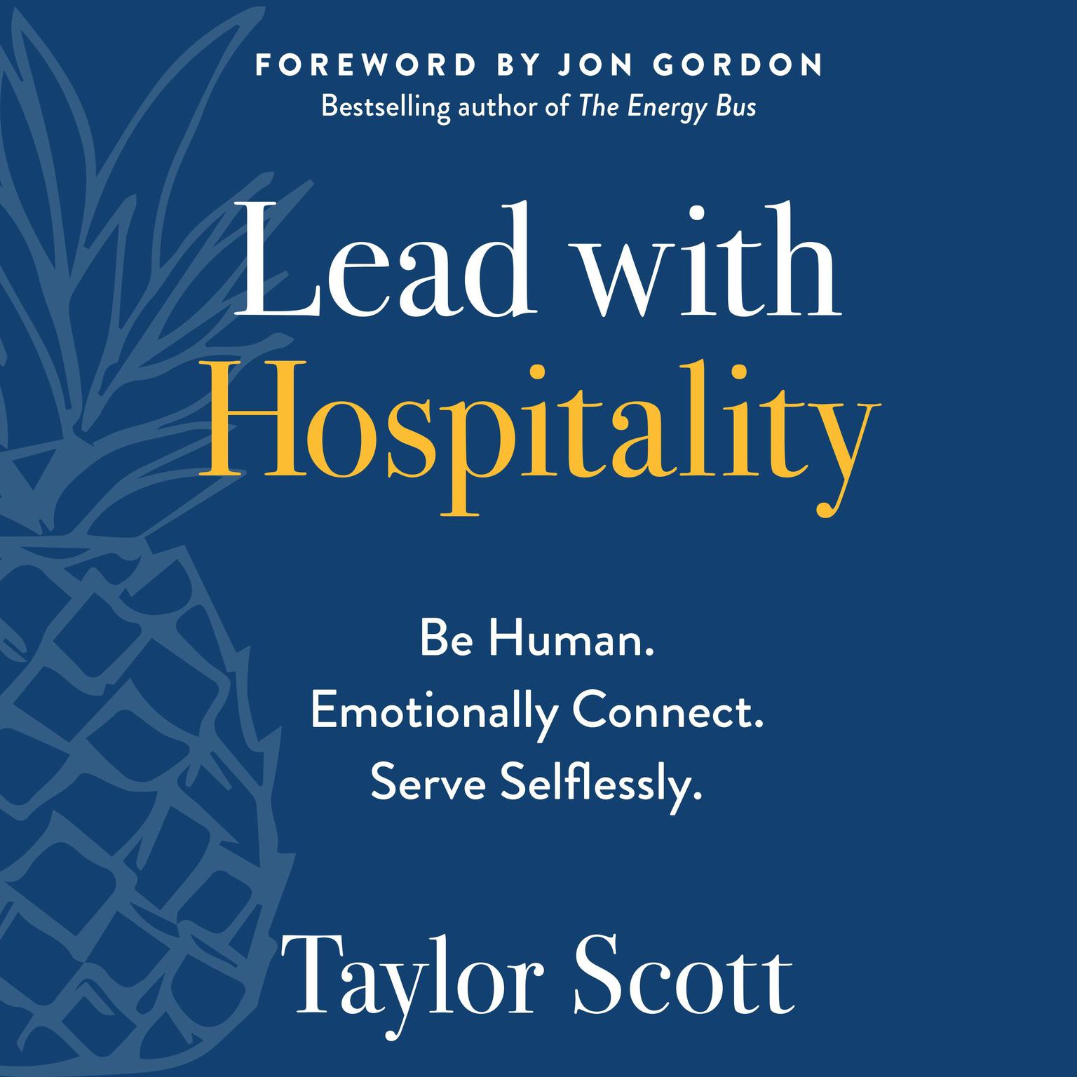 Lead with Hospitality: Be Human. Emotionally Connect. Serve Selflessly. Audiobook, by Taylor Scott