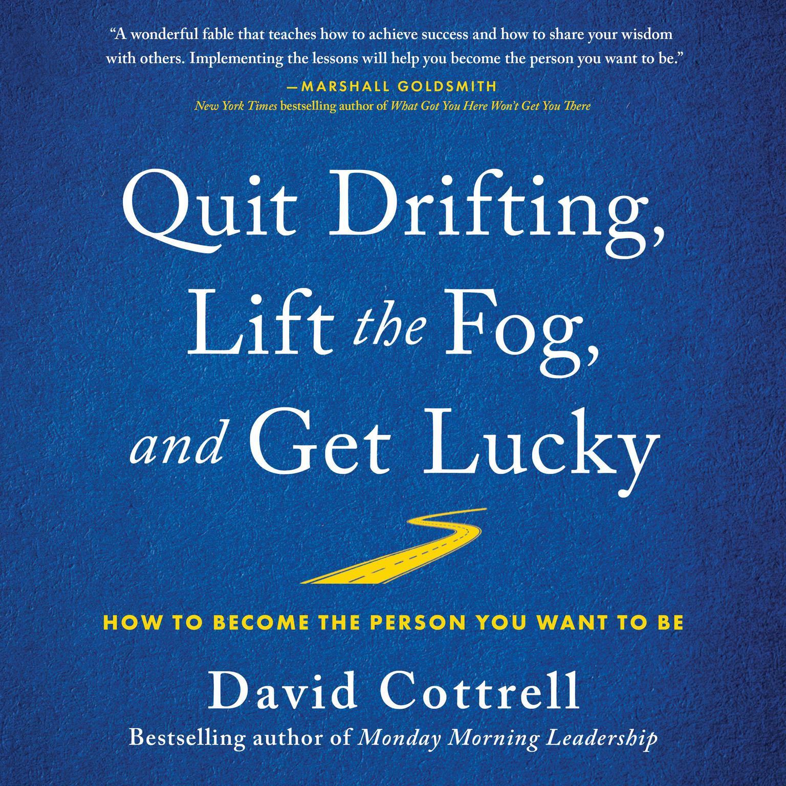 Quit Drifting, Lift the Fog, and Get Lucky: How to Become the Person You Want to Be Audiobook, by David Cottrell