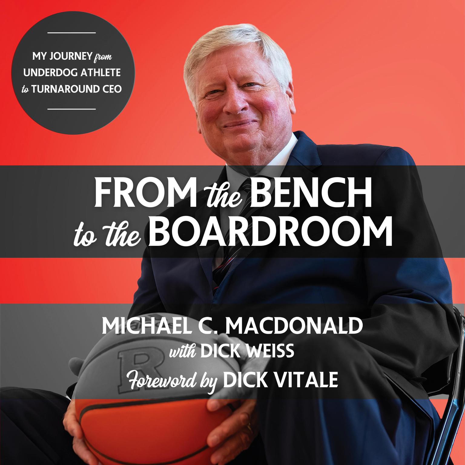 From the Bench to the Boardroom: My Journey from Underdog Athlete to Turnaround CEO Audiobook, by Michael C. MacDonald