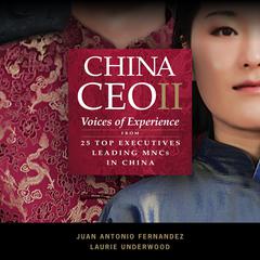 China CEO II: Voices of Experience from 25 Top Executives Leading MNCs in China Audiobook, by Juan Antonio Fernandez