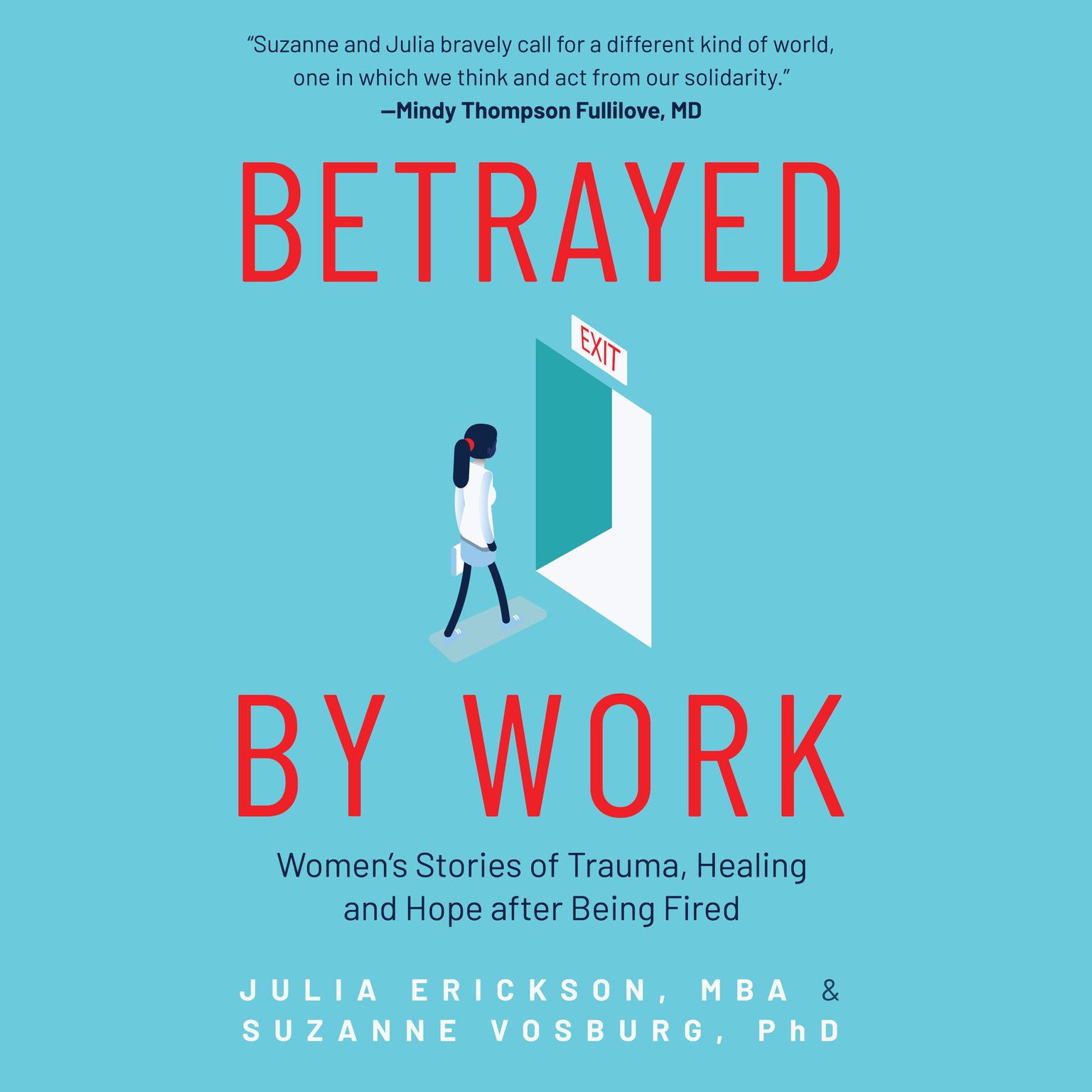 Betrayed by Work: Women’s Stories of Trauma, Healing and Hope after Being Fired Audiobook, by Julia Erickson