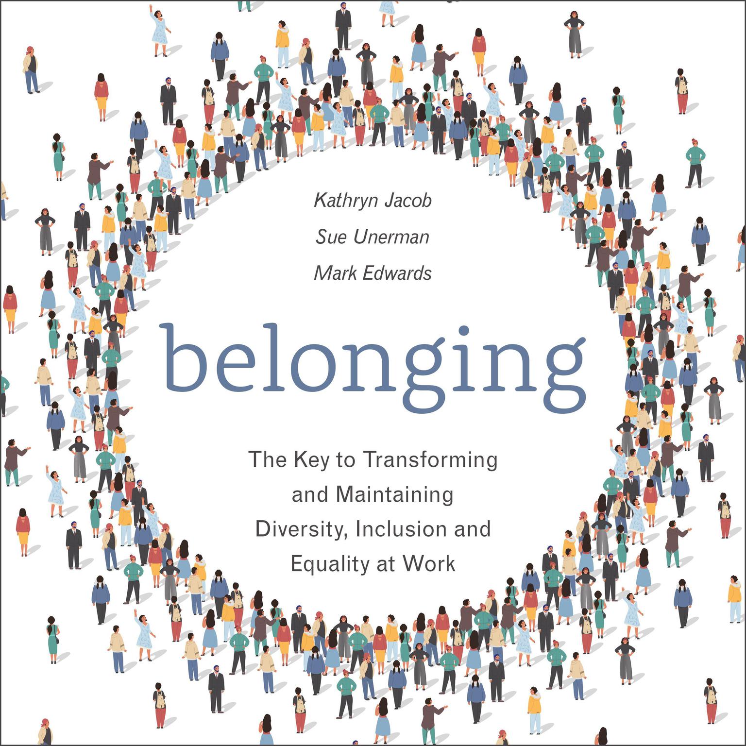 Belonging: The Key to Transforming and Maintaining Diversity, Inclusion and Equality at Work Audiobook, by Kathryn Jacob
