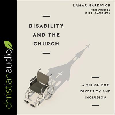 Disability and the Church: A Vision for Diversity and Inclusion Audiobook, by Lamar Hardwick