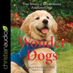 Wonder Dogs: True Stories of Extraordinary Assistance Dogs Audiobook, by Maureen Maurer