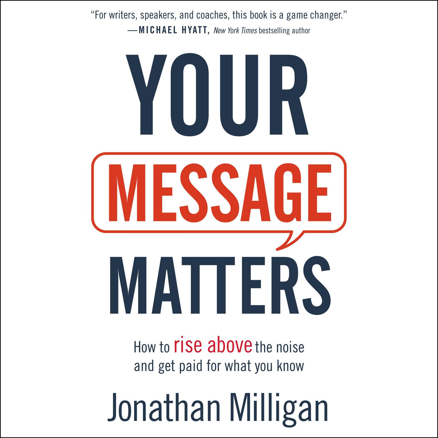 Your Message Matters: How to Rise above the Noise and Get Paid for What You Know Audiobook, by Jonathan Milligan
