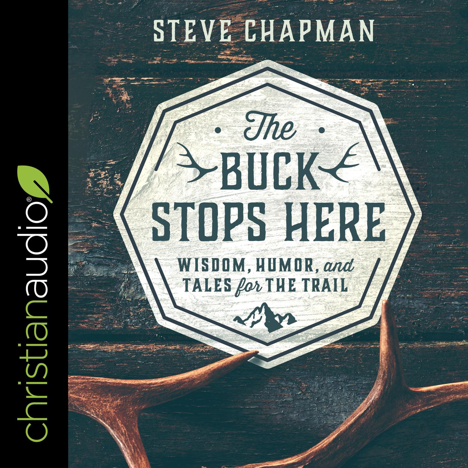 The Buck Stops Here: Wisdom, Humor, and Tales for the Trail Audiobook, by Steve Chapman
