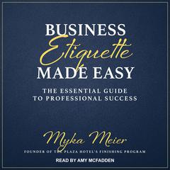 Business Etiquette Made Easy: The Essential Guide to Professional Success Audiobook, by 