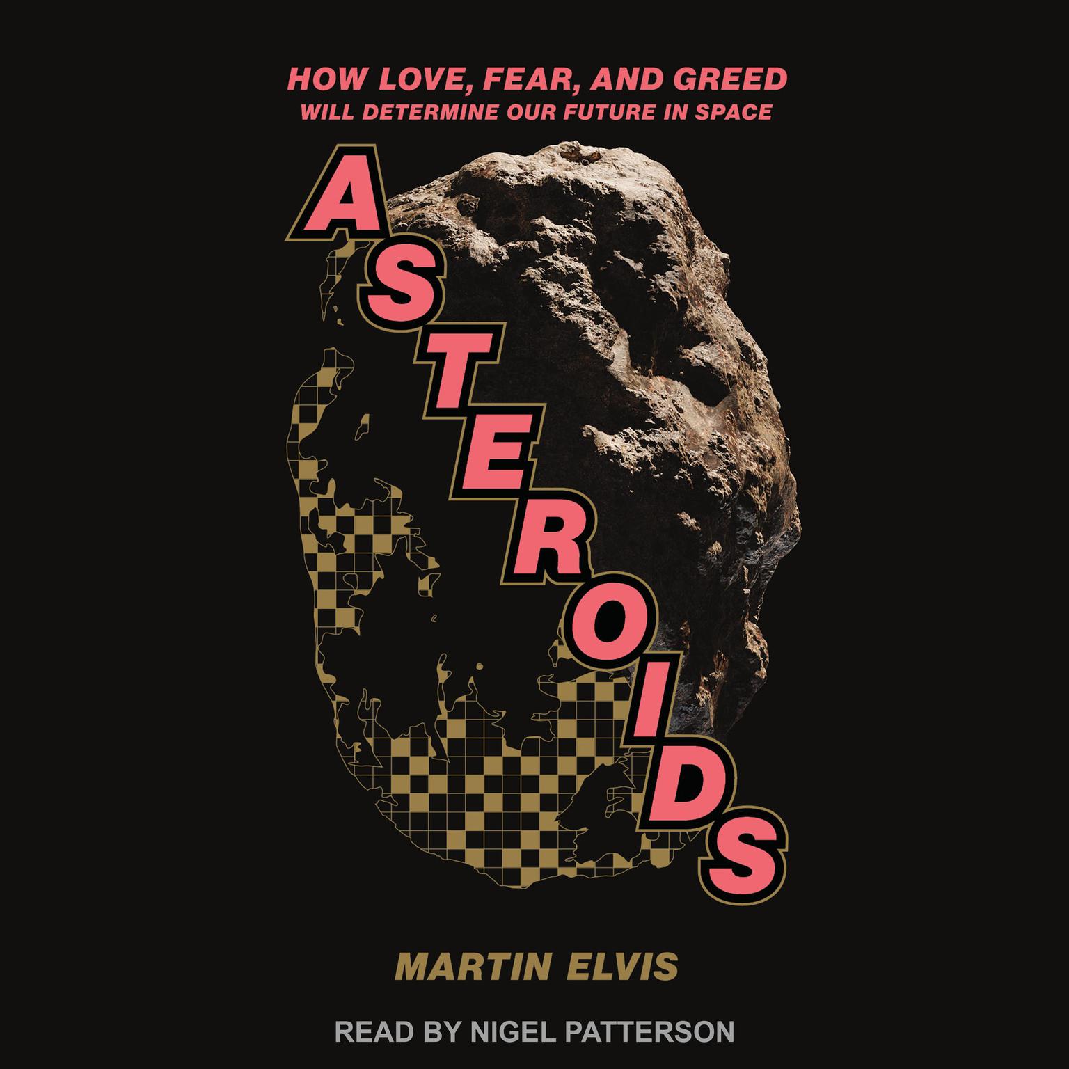 Asteroids: How Love, Fear, and Greed Will Determine Our Future in Space Audiobook, by Martin Elvis