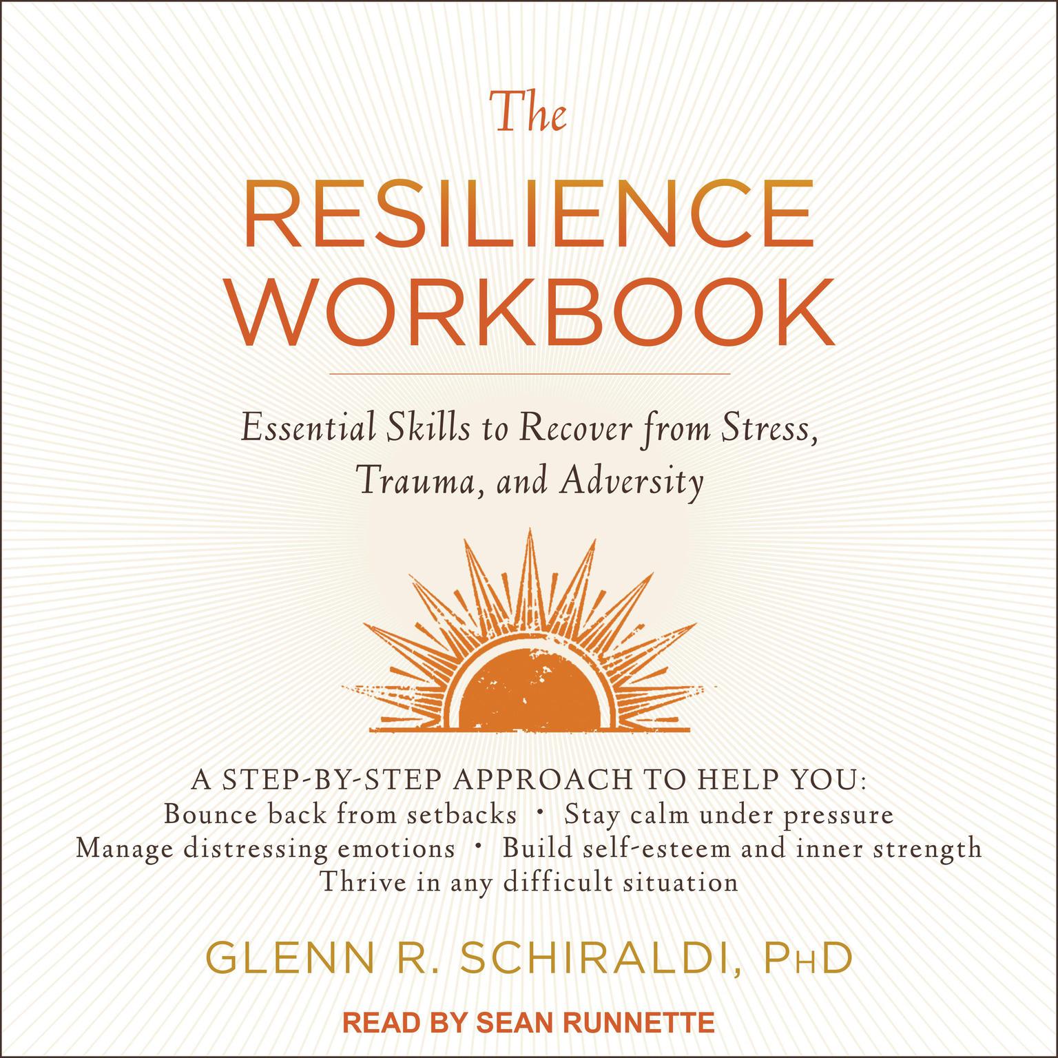 The Resilience Workbook: Essential Skills to Recover from Stress, Trauma, and Adversity Audiobook, by Glenn R. Schiraldi