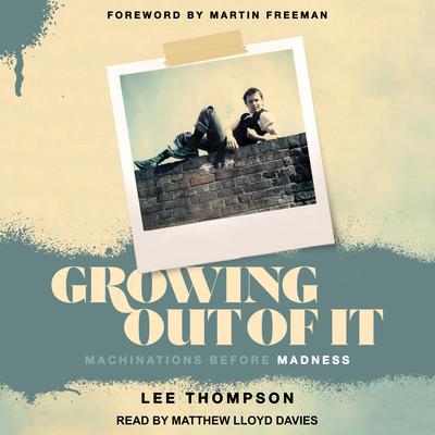 Growing Out of It: Machinations Before Madness Audiobook, by Lee Thompson